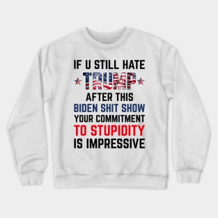 If U Still Hate Trump After This Biden Crewneck Sweatshirt